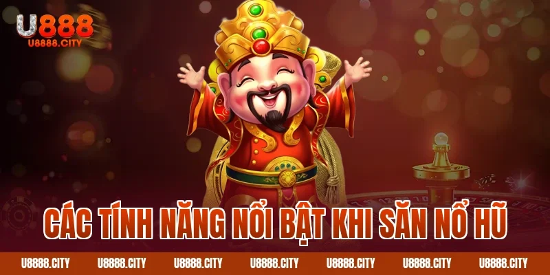 Săn Nổ Hũ Siêu Tốc U888 Với Nhiều Tính Năng 2 Các tính năng nổi bật khi săn nổ hũ