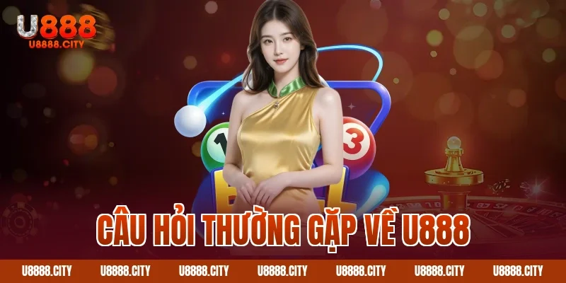 Câu Hỏi Thường Gặp Về U888