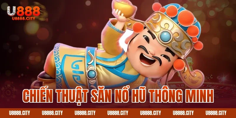 Chiến thuật săn nổ hũ thông minh