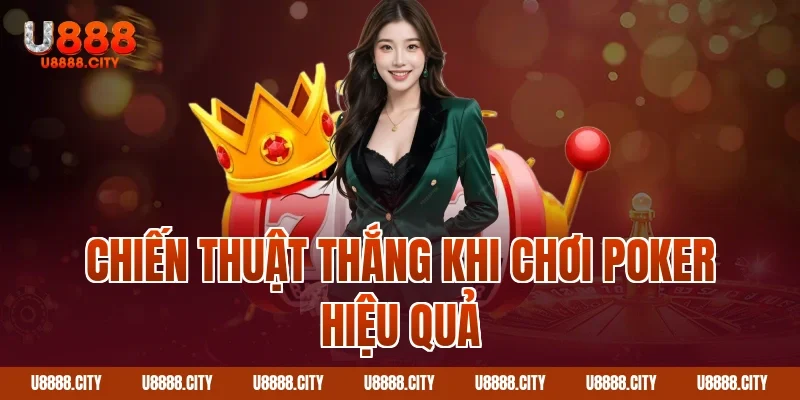 Hướng Dẫn Cách Chơi Poker U888 Cơ Bản 2 Chiến thuật thắng khi chơi poker hiệu quả