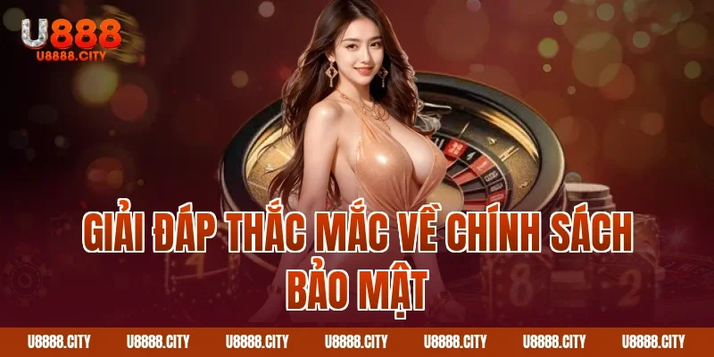 Giải đáp thắc mắc về chính sách bảo mật