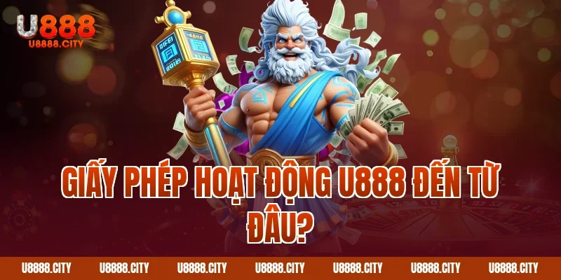 Giấy phép hoạt động U888 đến từ đâu?