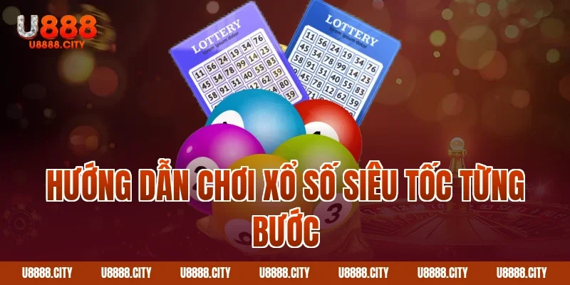 Hướng Dẫn Chơi Xổ Số Siêu Tốc U888 2 Hướng dẫn chơi xổ số siêu tốc từng bước