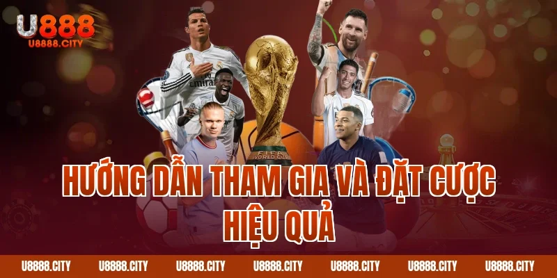 Hướng dẫn tham gia và đặt cược hiệu quả