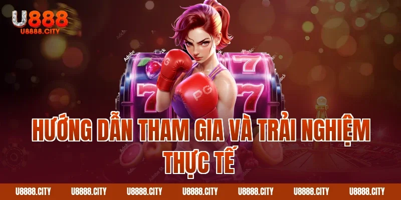Hướng dẫn tham gia và trải nghiệm thực tế