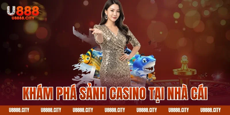 Khám phá sảnh Casino tại nhà cái 