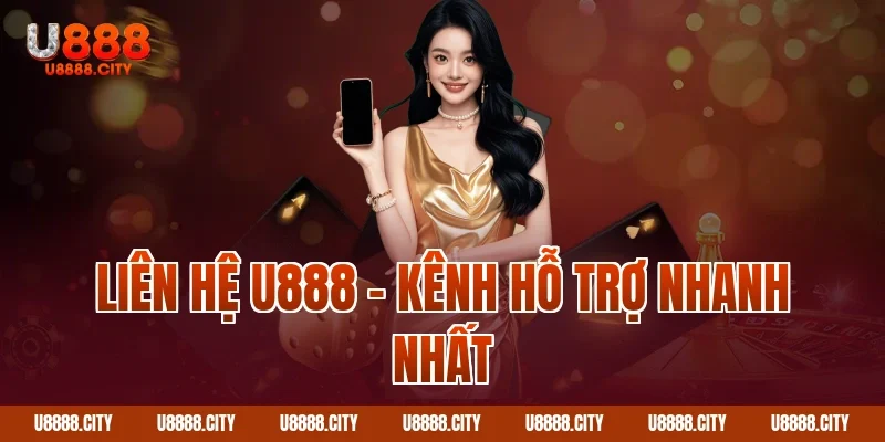 Liên Hệ U888 - Hỗ Trợ Chăm Sóc Khách Hàng 24/7 1 Liên hệ U888 – Kênh hỗ trợ nhanh nhất