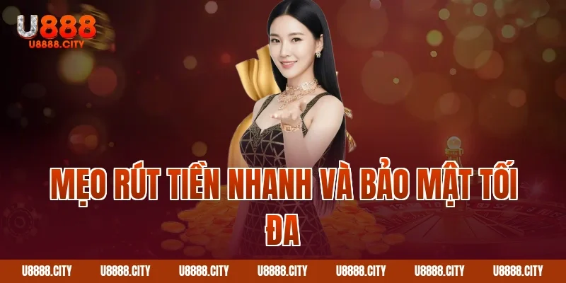 Mẹo rút tiền nhanh và bảo mật tối đa