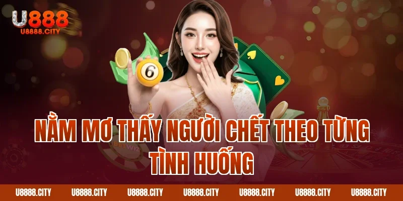 Nằm mơ thấy người chết theo từng tình huống