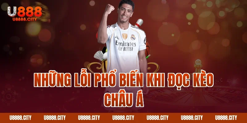 Hướng Dẫn Đọc Kèo Châu Á Cho Người Mới 4 Những lỗi phổ biến khi đọc kèo châu Á