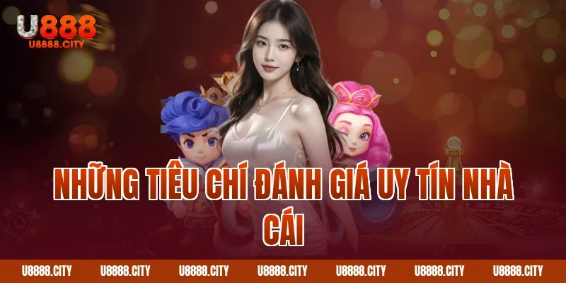 Những tiêu chí đánh giá uy tín nhà cái