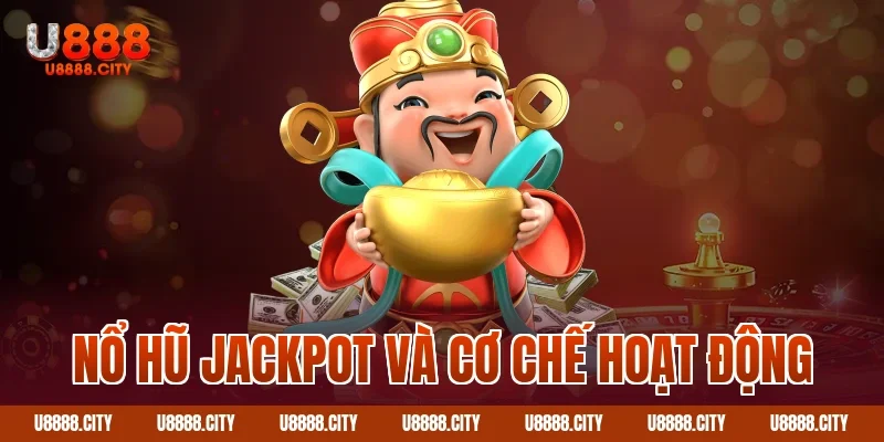 Nổ hũ jackpot và cơ chế hoạt động