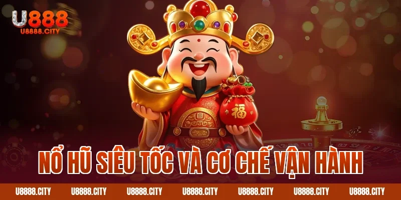 Săn Nổ Hũ Siêu Tốc U888 Với Nhiều Tính Năng 1 Nổ hũ siêu tốc và cơ chế vận hành