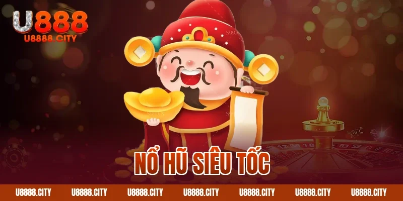 Nổ hũ siêu tốc