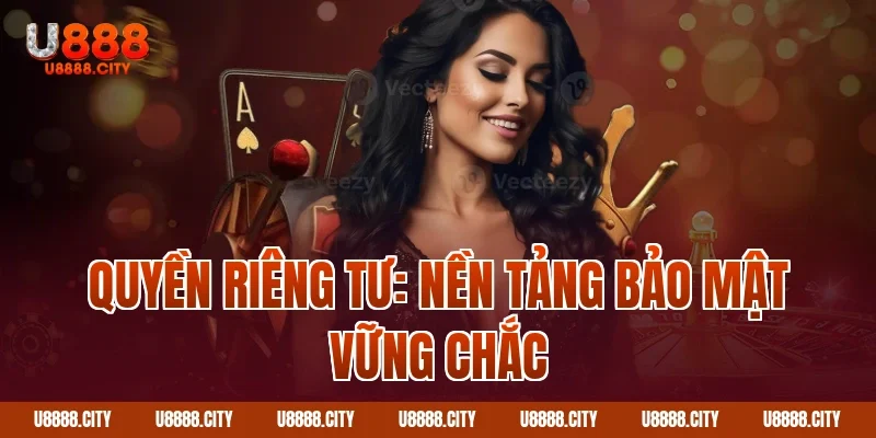 Quyền riêng tư: Nền tảng bảo mật vững chắc