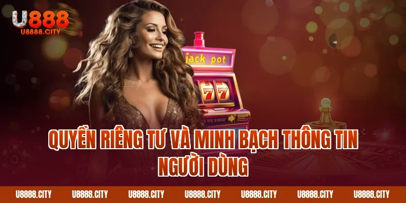 Chính Sách Bảo Mật Thông Tin An Toàn Hàng Đầu 3 Quyền riêng tư và minh bạch thông tin người dùng