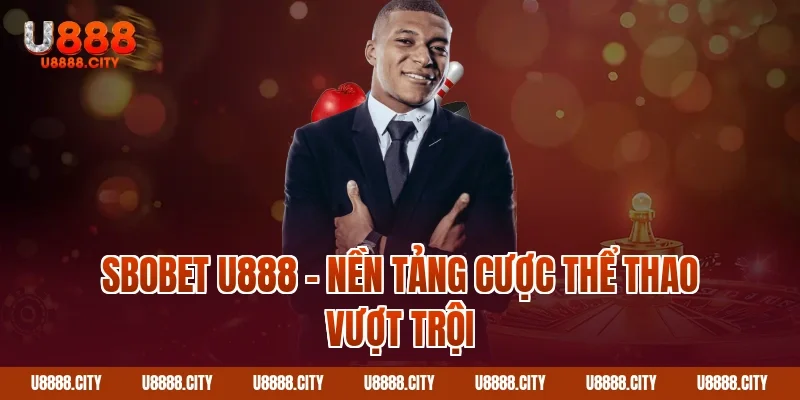 Sbobet U888 – nền tảng cược thể thao vượt trội