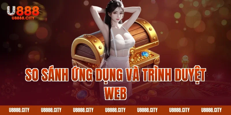 So sánh ứng dụng và trình duyệt web