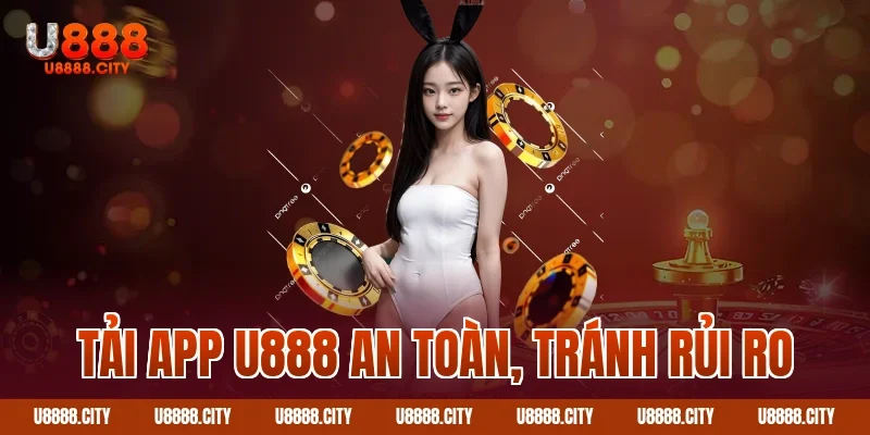 Tải app U888 an toàn, tránh rủi ro