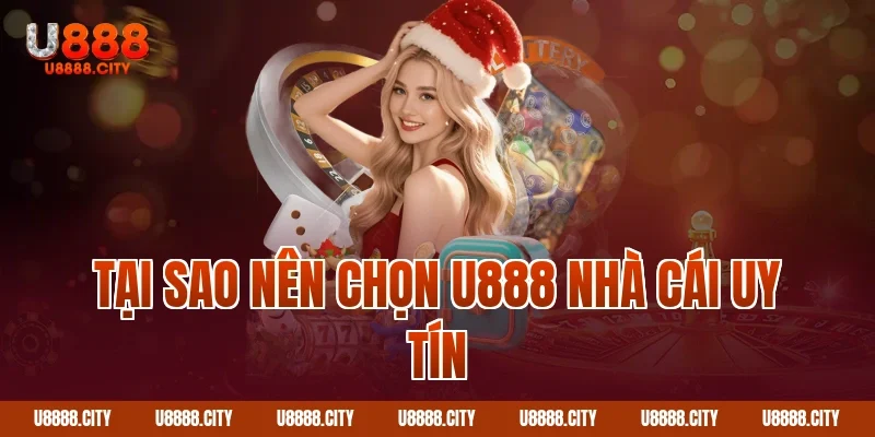 Tại sao nên chọn U888 nhà cái uy tín