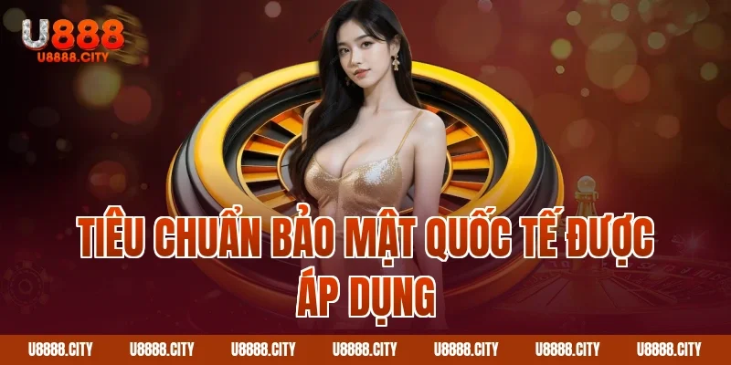 Tiêu chuẩn bảo mật quốc tế được áp dụng