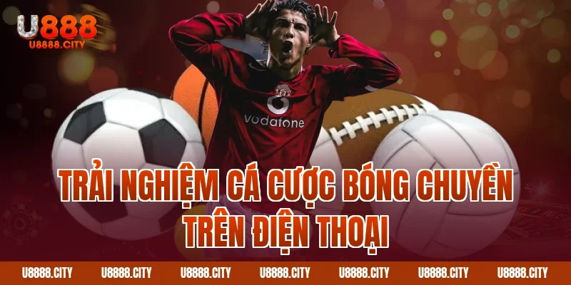 Trải nghiệm cá cược bóng chuyền trên điện thoại