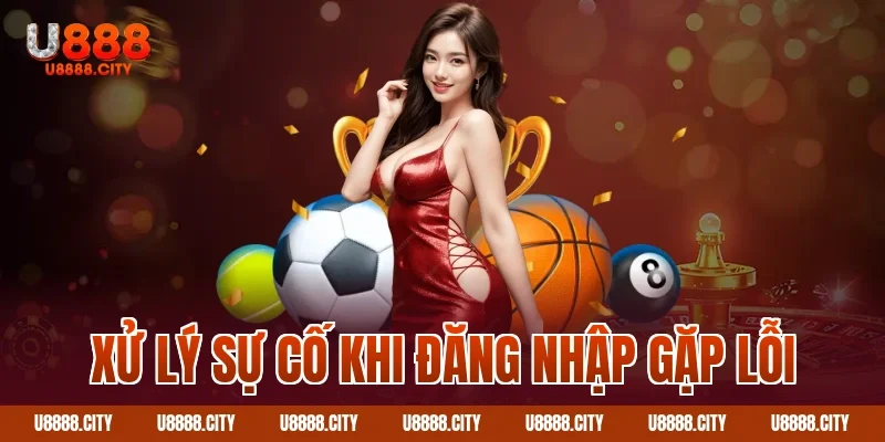 Xử lý sự cố khi đăng nhập gặp lỗi